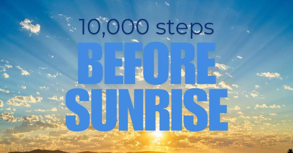 10,000 steps before sunrise